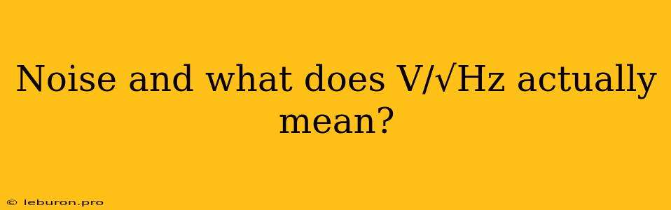 Noise And What Does V/√Hz Actually Mean?