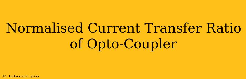 Normalised Current Transfer Ratio Of Opto-Coupler