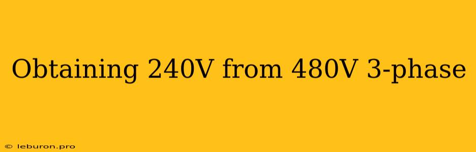 Obtaining 240V From 480V 3-phase