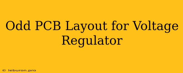 Odd PCB Layout For Voltage Regulator