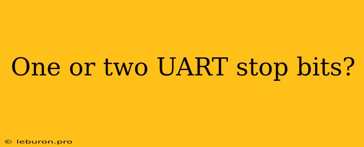 One Or Two UART Stop Bits?