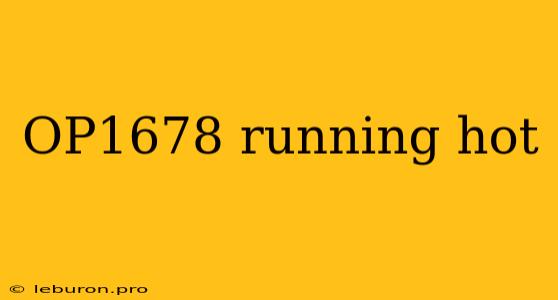 OP1678 Running Hot