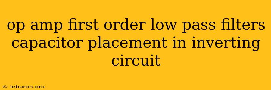 Op Amp First Order Low Pass Filters Capacitor Placement In Inverting Circuit