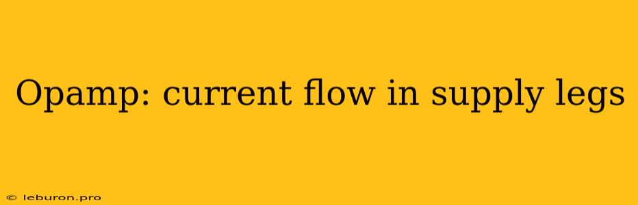 Opamp: Current Flow In Supply Legs