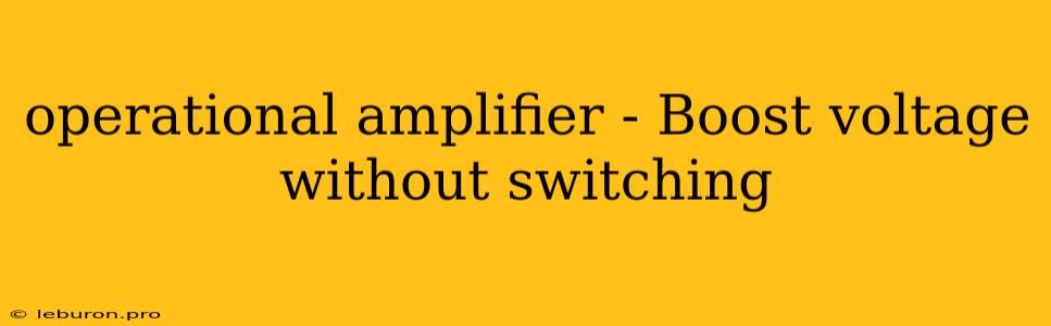 Operational Amplifier - Boost Voltage Without Switching