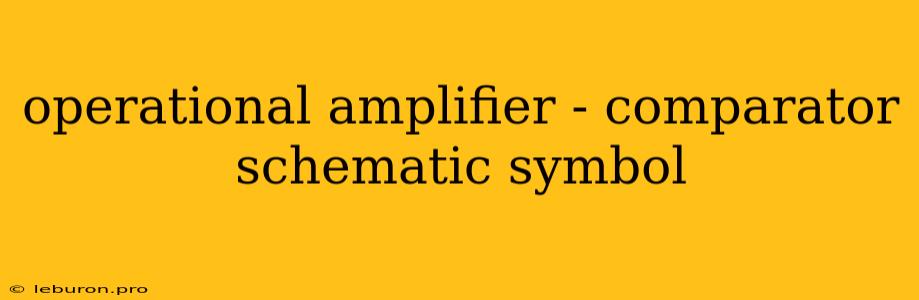 Operational Amplifier - Comparator Schematic Symbol