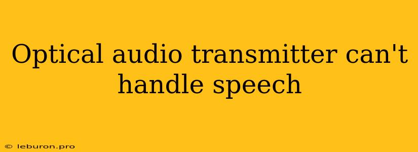 Optical Audio Transmitter Can't Handle Speech