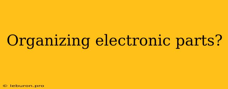 Organizing Electronic Parts? 