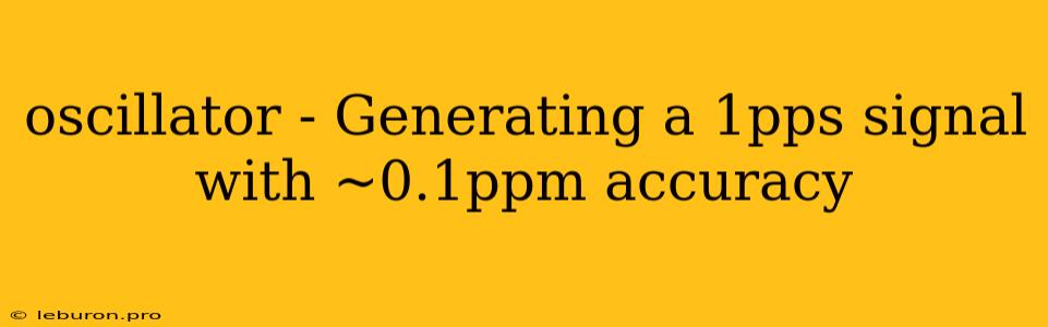 Oscillator - Generating A 1pps Signal With ~0.1ppm Accuracy