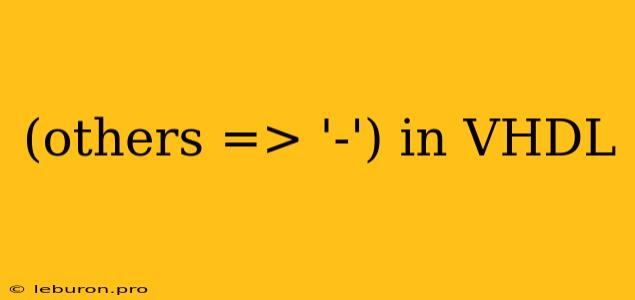 (others => '-') In VHDL