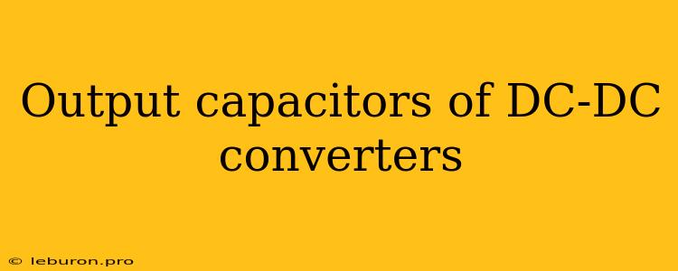 Output Capacitors Of DC-DC Converters