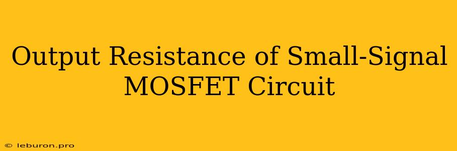 Output Resistance Of Small-Signal MOSFET Circuit