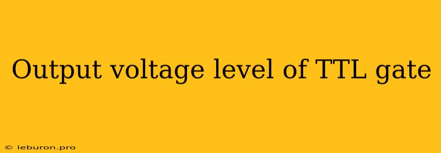 Output Voltage Level Of TTL Gate