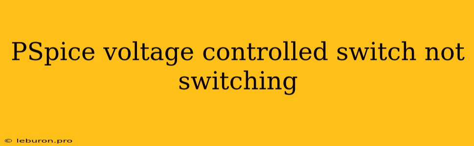 PSpice Voltage Controlled Switch Not Switching