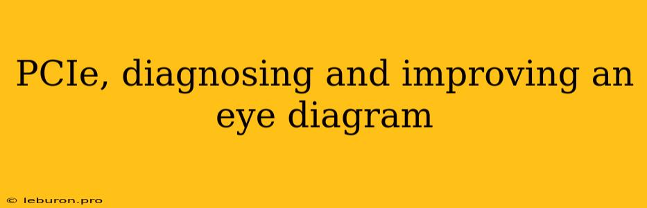 PCIe, Diagnosing And Improving An Eye Diagram