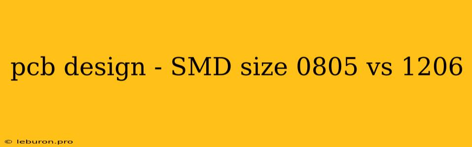 Pcb Design - SMD Size 0805 Vs 1206