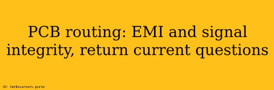 PCB Routing: EMI And Signal Integrity, Return Current Questions