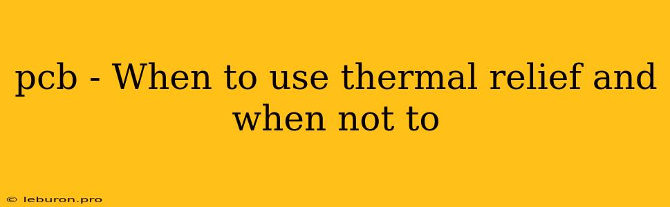 Pcb - When To Use Thermal Relief And When Not To