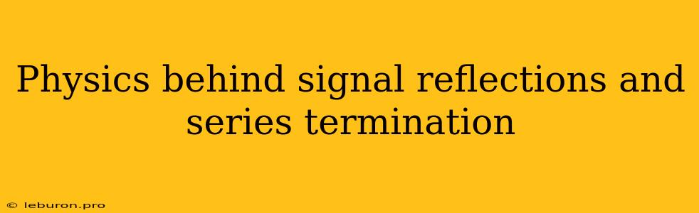 Physics Behind Signal Reflections And Series Termination