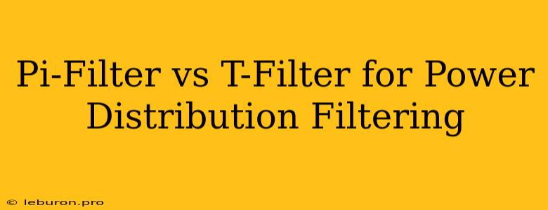 Pi-Filter Vs T-Filter For Power Distribution Filtering