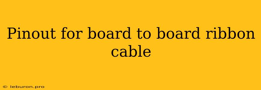 Pinout For Board To Board Ribbon Cable