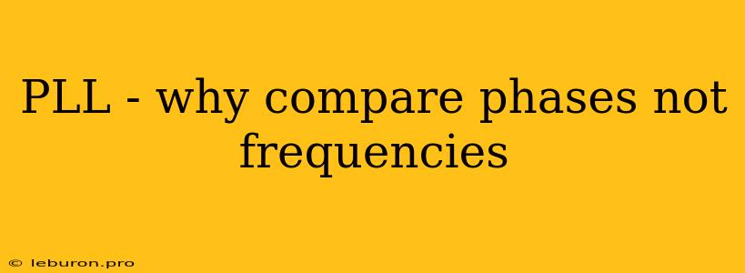 PLL - Why Compare Phases Not Frequencies