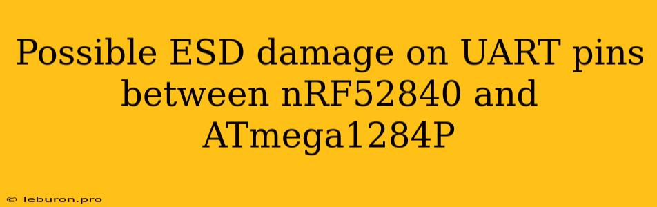 Possible ESD Damage On UART Pins Between NRF52840 And ATmega1284P