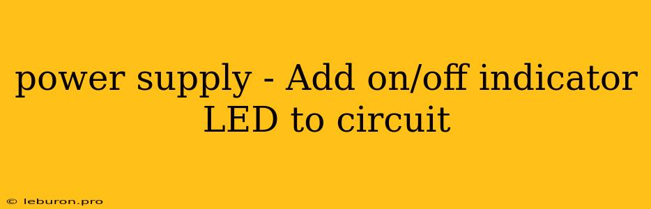 Power Supply - Add On/off Indicator LED To Circuit