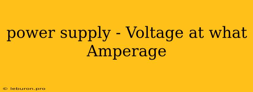 Power Supply - Voltage At What Amperage