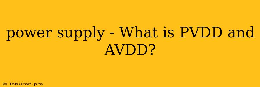 Power Supply - What Is PVDD And AVDD?