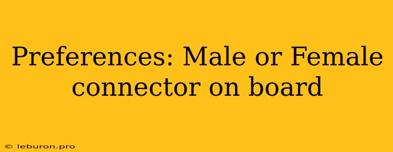 Preferences: Male Or Female Connector On Board