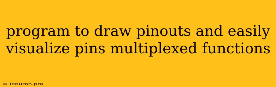 Program To Draw Pinouts And Easily Visualize Pins Multiplexed Functions