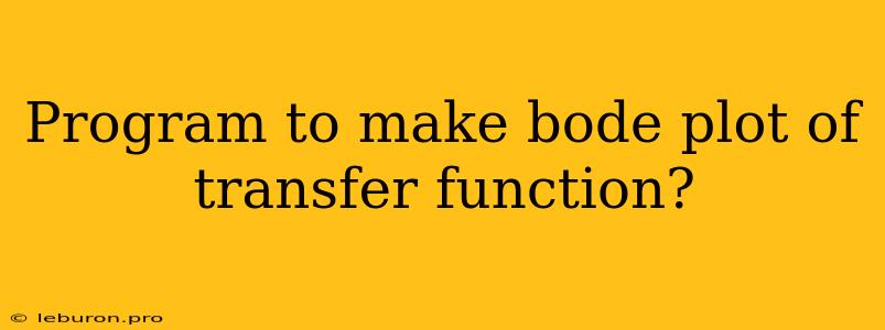 Program To Make Bode Plot Of Transfer Function?