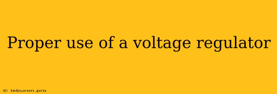 Proper Use Of A Voltage Regulator