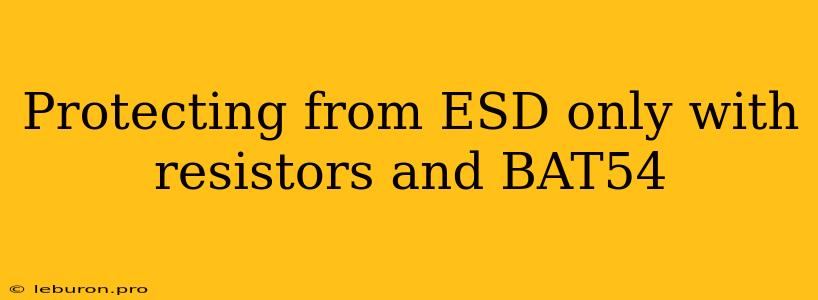 Protecting From ESD Only With Resistors And BAT54