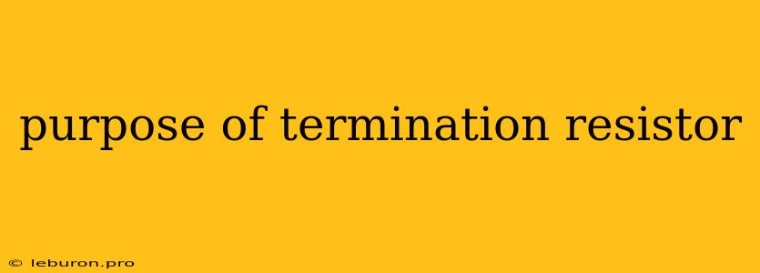 Purpose Of Termination Resistor