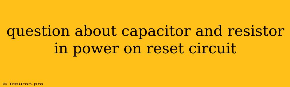 Question About Capacitor And Resistor In Power On Reset Circuit