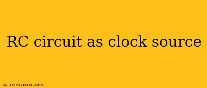 RC Circuit As Clock Source