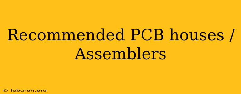 Recommended PCB Houses / Assemblers 