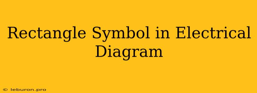 Rectangle Symbol In Electrical Diagram