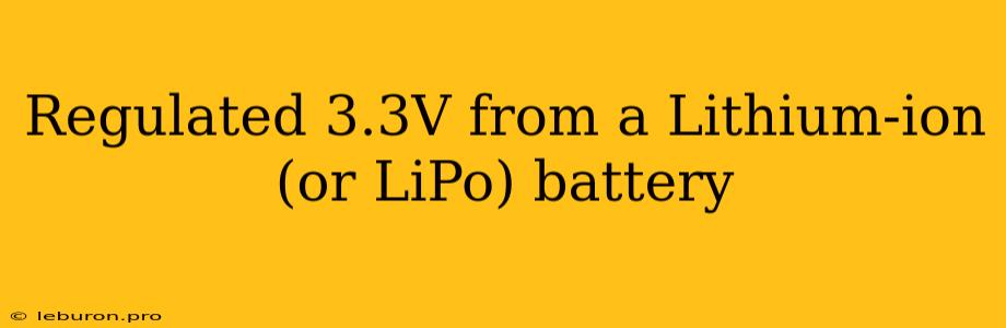 Regulated 3.3V From A Lithium-ion (or LiPo) Battery