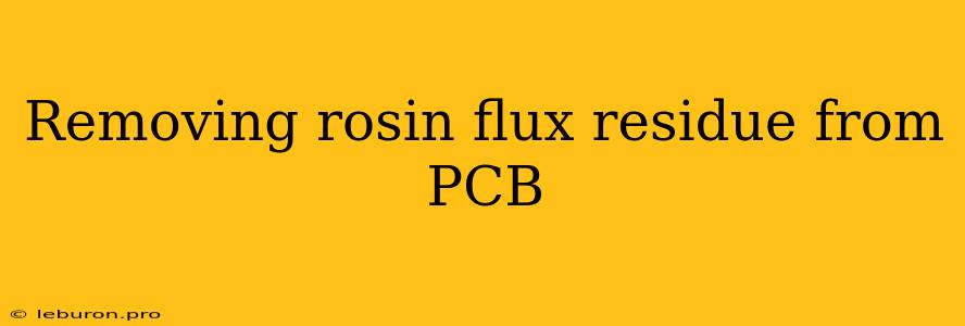 Removing Rosin Flux Residue From PCB