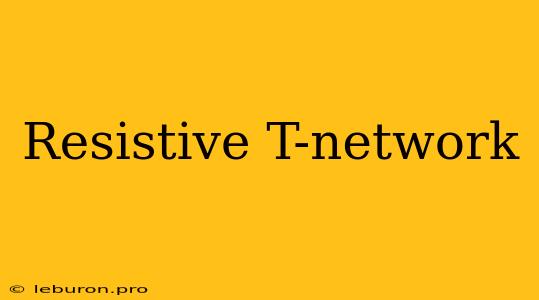 Resistive T-network