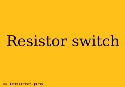 Resistor Switch