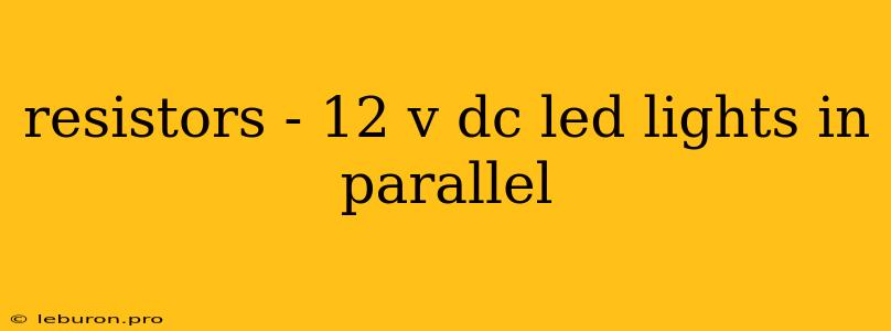 Resistors - 12 V Dc Led Lights In Parallel