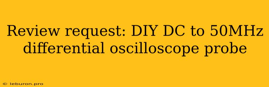 Review Request: DIY DC To 50MHz Differential Oscilloscope Probe