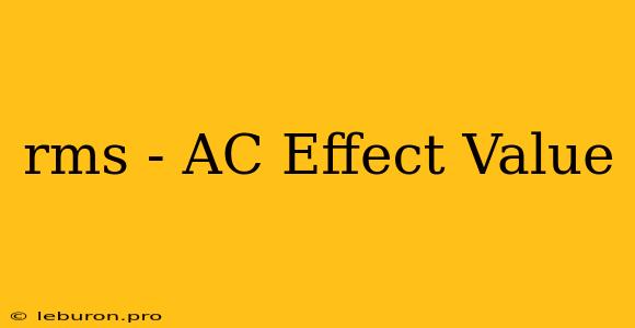 Rms - AC Effect Value