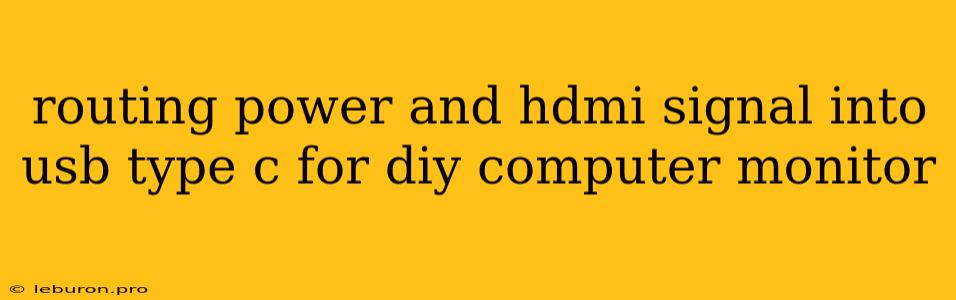 Routing Power And Hdmi Signal Into Usb Type C For Diy Computer Monitor