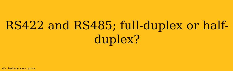 RS422 And RS485; Full-duplex Or Half-duplex?