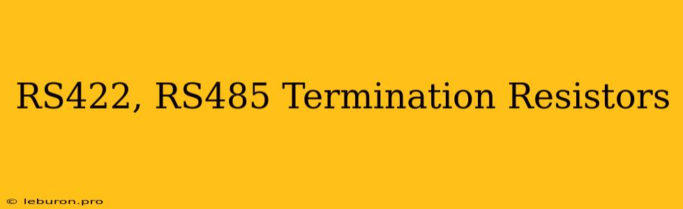 RS422, RS485 Termination Resistors